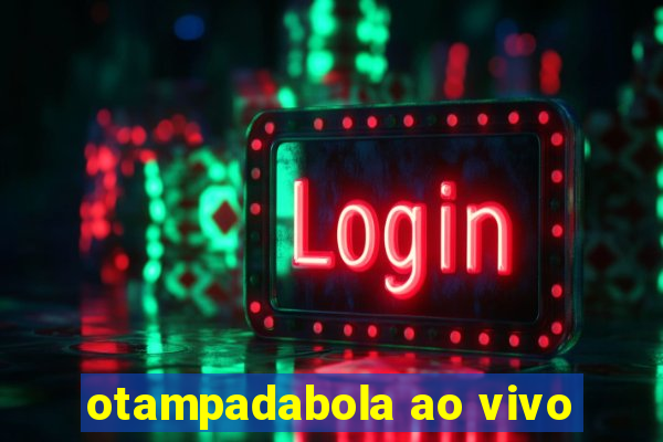 otampadabola ao vivo